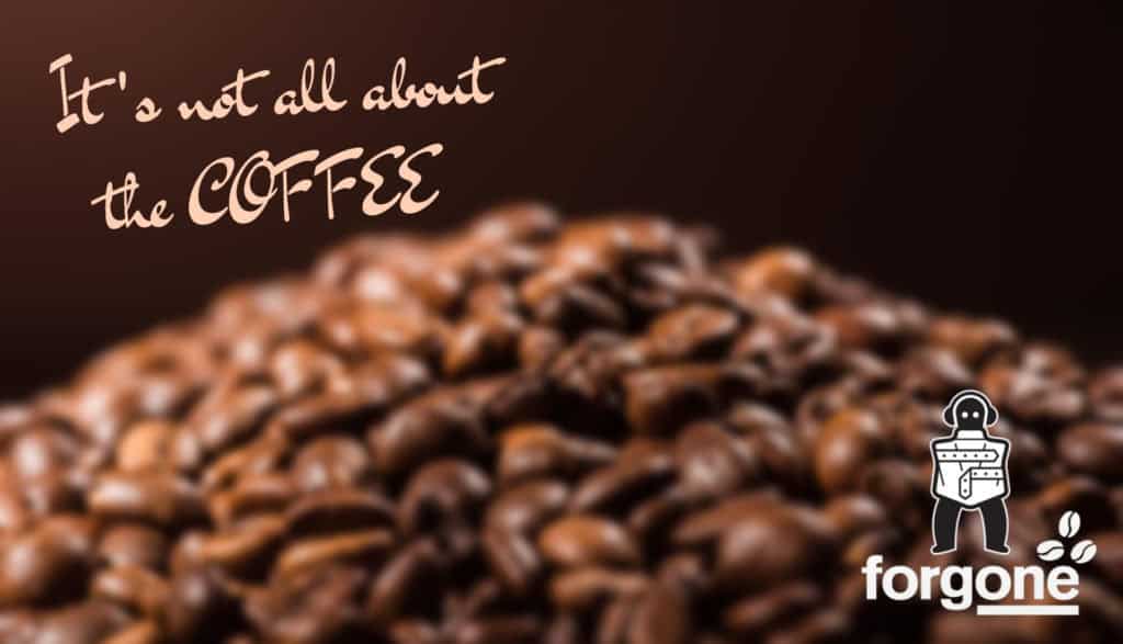 Forgone.org - It's not all about the Coffee